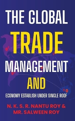 The Global Trade Management and Economy Establish Under Single Roof(English, Paperback, Roy N K S R Nantu)