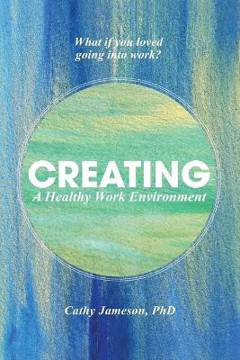 Creating a Healthy Work Environment(English, Paperback, Jameson Phd Cathy)