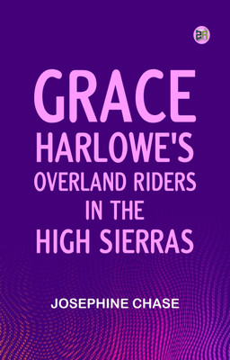Grace Harlowe's Overland Riders in the High Sierras(Paperback, Josephine Chase)