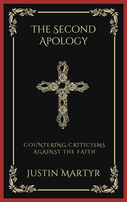 The Second Apology: Countering Criticisms against the Faith (Grapevine Press)(Paperback, Justin Martyr, Grapevine Press)