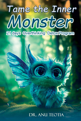 Tame the Inner Monster: 21 Days Overthinking Detox Program(Paperback, Dr. Anu Teotia)