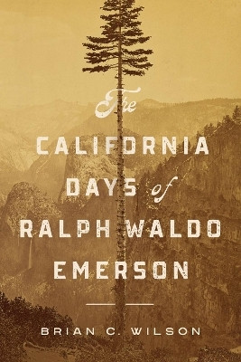 The California Days of Ralph Waldo Emerson(English, Paperback, Wilson Brian C.)