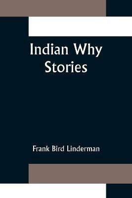 Indian Why Stories(English, Paperback, Bird Linderman Frank)