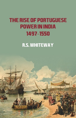 The Rise of Portuguese Power in India 1497-1550(Hardcover, R.S. Whiteway)