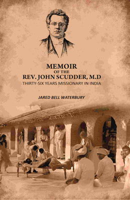 Memoir Of The Rev. John Scudder, M.D: Thirty-Six Years Missionary in India [Hardcover](Hardcover, Jared Bell Waterbury)