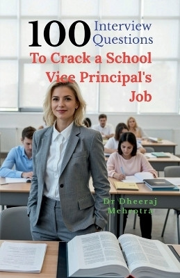 100 Interview Questions To Crack a School Vice Principal's Job(English, Paperback, Dr Dheeraj Mehrotra)