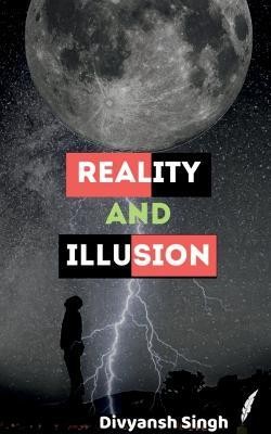 Reality and Illusion(English, Paperback, Singh Divyansh)