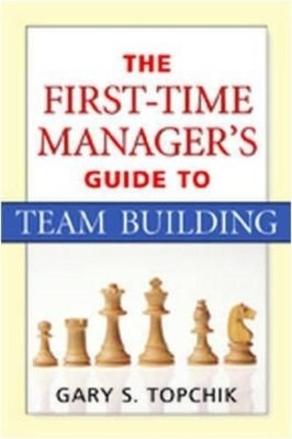 The First-time Manager's Guide to Team Building(English, Paperback, Topchik Gary S.)