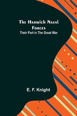 The Harwich Naval Forces(English, Paperback, F Knight E)