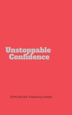 unstoppable confidence(English, Hardcover, Bypureddi Varahalubabu)