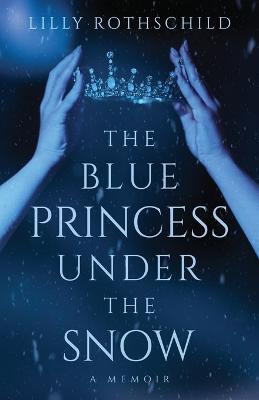 The Blue Princess Under the Snow(English, Paperback, Rothschild Lilly)