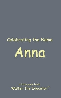 Celebrating the Name Anna(English, Paperback, Walter the Educator)