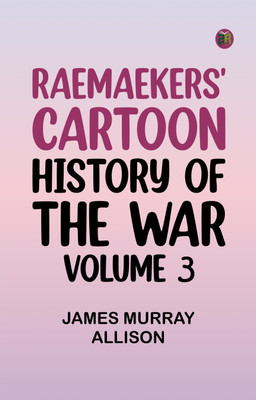 Raemaekers' Cartoon History of the War, Volume 3(Paperback, James Murray Allison)