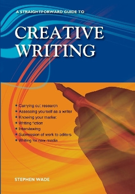 A Straightforward Guide To Creative Writing(English, Paperback, Wade Stephen)