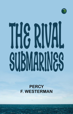 The Rival Submarines(Paperback, Percy F. Westerman)