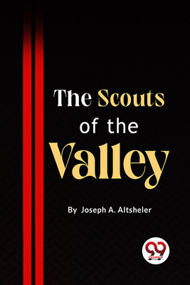 The Scouts of the Valley(English, Paperback, Altsheler Joseph A.)