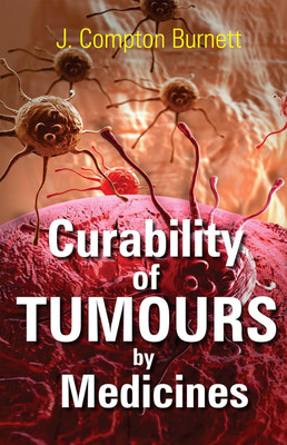 Curability Of Tumours By Medicines(Paperback, J. Compton Burnett)