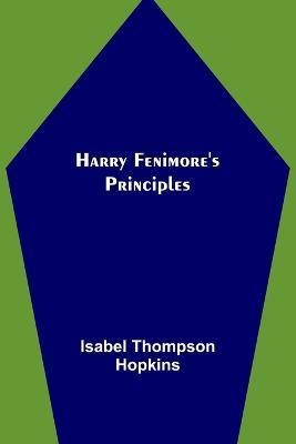 Harry Fenimore's Principles(English, Paperback, Thompson Hopkins Isabel)