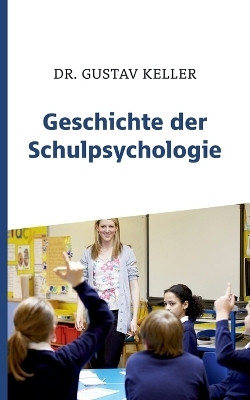 Geschichte der Schulpsychologie(German, Paperback, Keller Gustav)