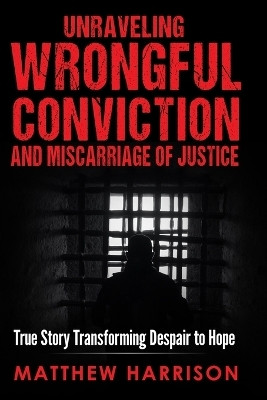 Unraveling Wrongful Conviction(English, Paperback, Harrison Matthew)