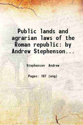 Public lands and agrarian laws of the Roman republic: by Andrew Stephenson... 1891 [Hardcover](Hardcover, Stephenson Andrew)