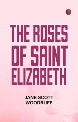The Roses of Saint Elizabeth(Paperback, Jane Scott Woodruff)