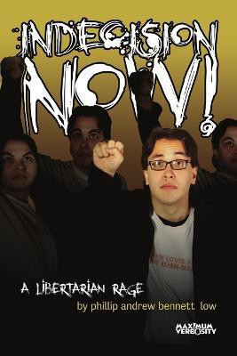 Indecision Now! A Libertarian Rage(English, Paperback, low phillip andrew bennett)