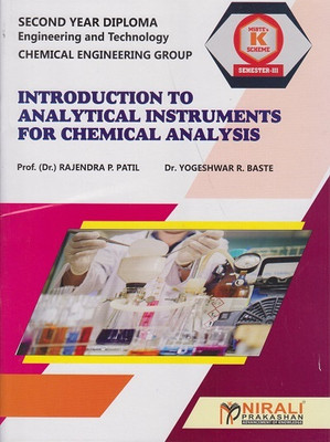 INTRODUCTION TO ANALYTICAL INSTRUMENTS FOR CHEMICAL ANALYSIS - MSBTE K Scheme – Semester 3 – Second Year Diploma Course In Chemical Engineering(Paperback, Prof. (Dr.). Rajendra P. Patil, Dr. Yogeshwar R. Baste) INTRODUCTION TO ANALYTICAL INSTRUMENTS FOR CHEMICAL ANALYSIS - MSBTE K Scheme – Semester 3 – Second Year Diploma Course In Chemical Engineering(Paperback, Prof. (Dr.). Rajendra P. Patil, Dr. Yogeshwar R. Baste)