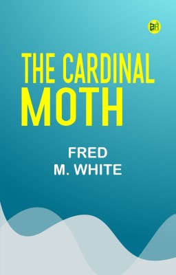 The Cardinal Moth(Paperback, FRED M. WHITE)