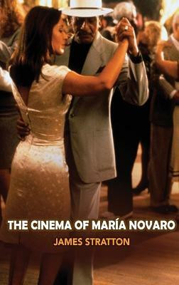 The Cinema of Maria Novaro (hardback)(English, Hardcover, Stratton James)