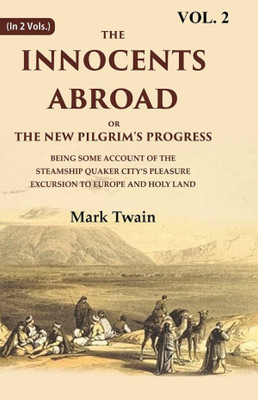 The Innocents Abroad or the New Pilgrim's Progress Being Some Account of the Steamship Quaker city’s Pleasure Excursion to Europe and Holy Land Volume 2nd(Paperback, Mark Twain)