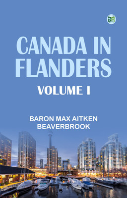 Canada in Flanders, Volume I(Paperback, Baron Max Aitken Beaverbrook)
