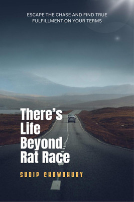 There's Life Beyond Rat Race(English, Hardcover, Sudip Chowdhury)