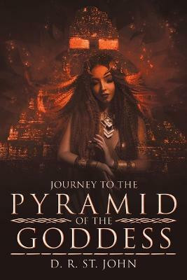 Journey to the Pyramid of the Goddess(English, Paperback, St John D R)