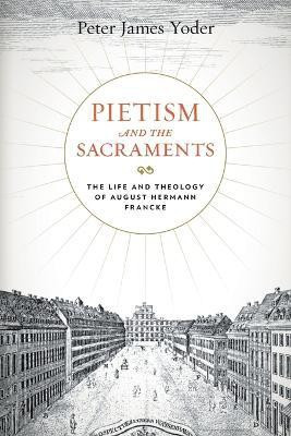Pietism and the Sacraments(English, Paperback, Yoder Peter James)