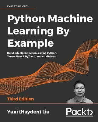Python Machine Learning By Example(English, Paperback, Liu Yuxi (Hayden))