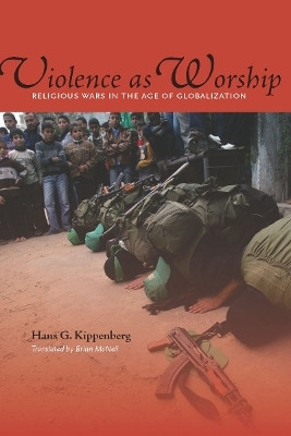 Violence As Worship  - Religious Wars in the Age of Globalization(English, Paperback, Kippenberg Hans G.)
