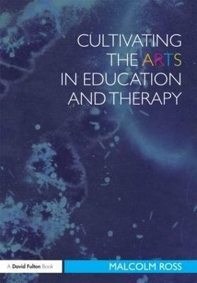 Cultivating the Arts in Education and Therapy(English, Paperback, Ross Malcolm)