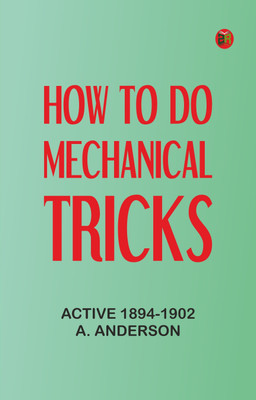 How to Do Mechanical Tricks(Paperback, Active 1894-1902 A. Anderson)