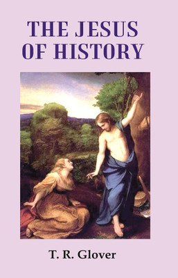 The Jesus of History [Hardcover](Hardcover, T. R. Glover)