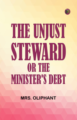 The Unjust Steward; or, The Minister's Debt(Paperback, Mrs. Oliphant)