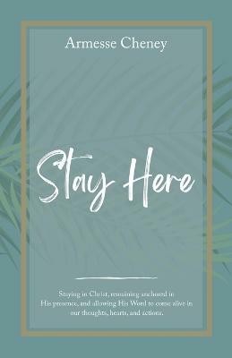 Stay Here(English, Paperback, Cheney Armesse)