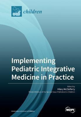 Implementing Pediatric Integrative Medicine in Practice(English, Paperback, unknown)