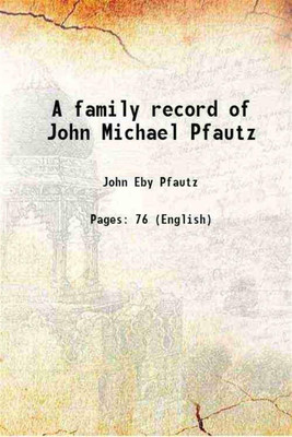 A family record of John Michael Pfautz 1881 [Hardcover](Hardcover, John Eby Pfautz)