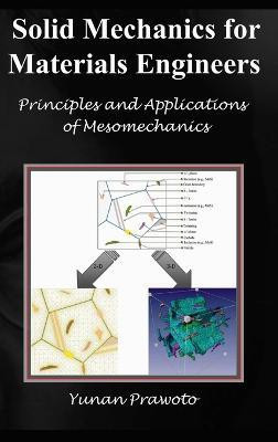 SOLID MECHANICS FOR MATERIALS ENGINEERS -- Principles and Applications of Mesomechanics(English, Hardcover, Prawoto Yunan)