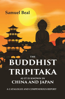 The Buddhist Tripitaka As It Is Known In China And Japan: A Catalogue And Compendious Report(Paperback, Samuel Beal)