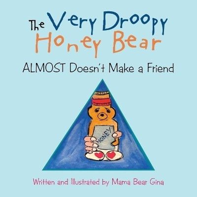 THE VERY DROOPY HONEY BEAR Almost Doesn't Make a Friend(English, Paperback, Gina Mama Bear)