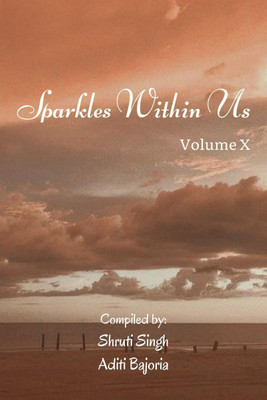 Sparkles Within Us Volume 10(English, Paperback, Aditi Bajoria, Shruti Singh)
