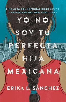 Yo no soy tu perfecta hija mexicana / I Am Not Your Perfect Mexican Daughter(Spanish, Paperback, Sanchez Erika L.)