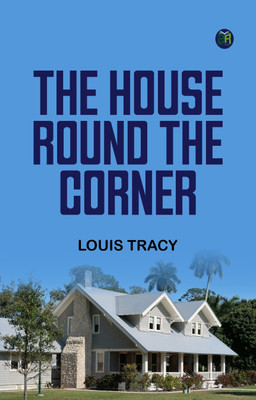 The House 'Round the Corner(Paperback, Louis Tracy)